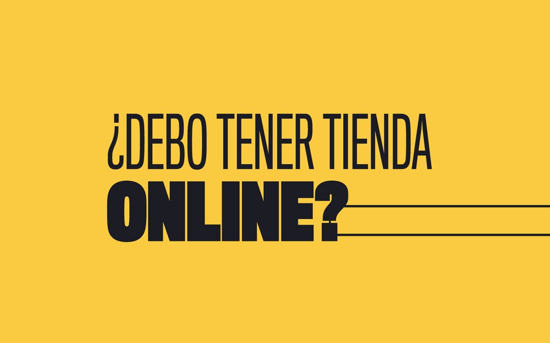 ¿Debo tener una tienda online?