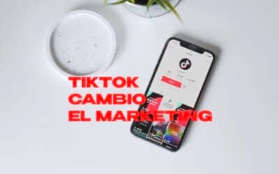 Tiktok cambió el Marketing