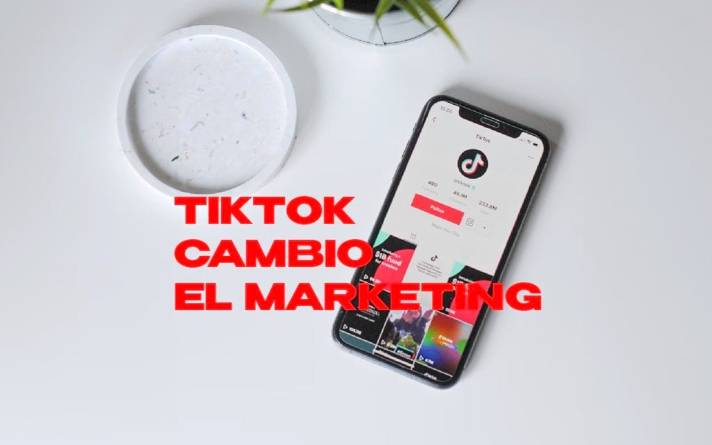 Tiktok cambió el Marketing